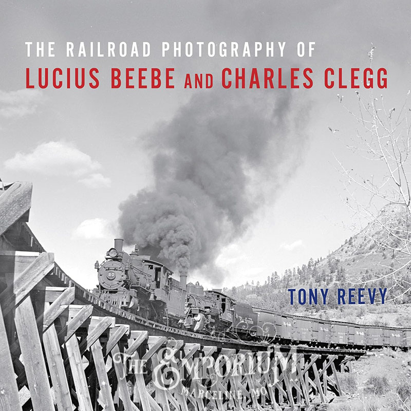 The Railroad Photography of Lucius Beebe and Charles Clegg - 99993 - Marceline Emporium